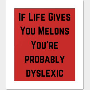 If life gives you melons you're probably dyslexic Posters and Art